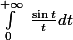 \int_{0}^{+\infty}\ \frac{\sin t}{t} dt